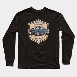 Yes Officer I Saw The Speed Limit Long Sleeve T-Shirt